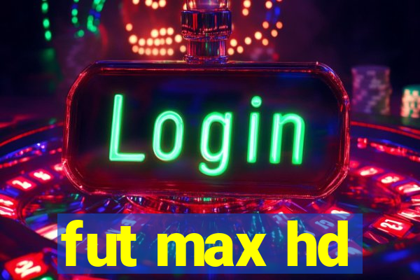 fut max hd